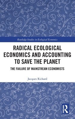 Radical Ecological Economics and Accounting to Save the Planet 1