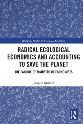 Radical Ecological Economics and Accounting to Save the Planet 1