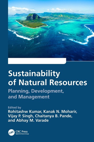 Rohitashw Kumar, Kanak N. Moharir, Vijay P. Singh, Chaitanya B. Pande, Abhay M. Varade - Sustainability of Natural Resources, Häftad