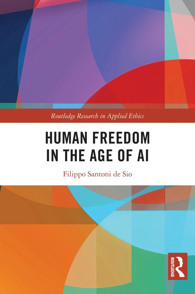 Filippo Santoni de Sio, Netherlands) Santoni de Sio, Filippo (Delft University of Technology, Filippo Santoni De Sio - Human Freedom in the Age of AI, Häftad