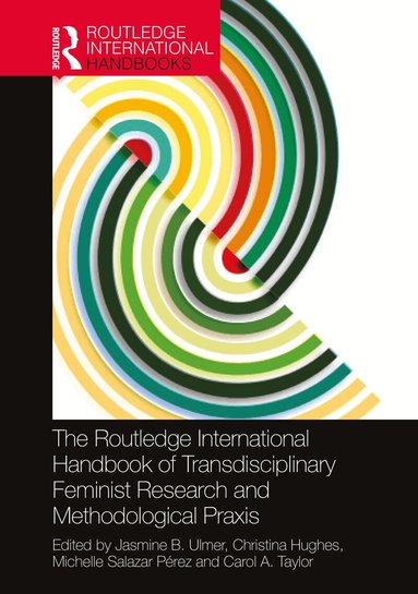 Jasmine B. Ulmer, Christina Hughes, Michelle Salazar Pérez, Carol A. Taylor - Routledge International Handbook of Transdisciplinary Feminist Research and Methodological Praxis, Häftad