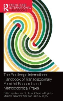 The Routledge International Handbook of Transdisciplinary Feminist Research and Methodological Praxis 1