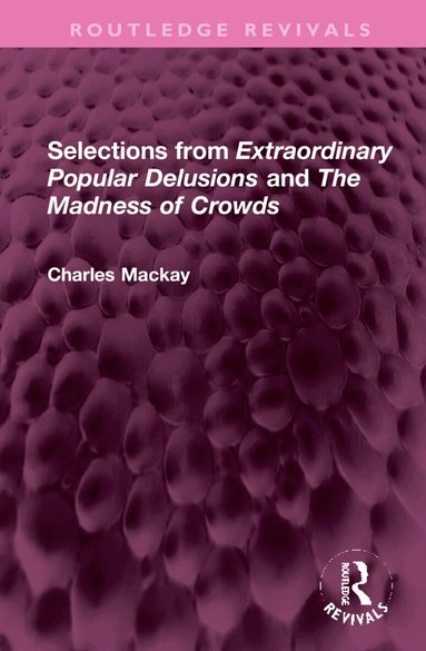 Charles Mackay - Selections from 'Extraordinary Popular Delusions' and 'The Madness of Crowds', Inbunden