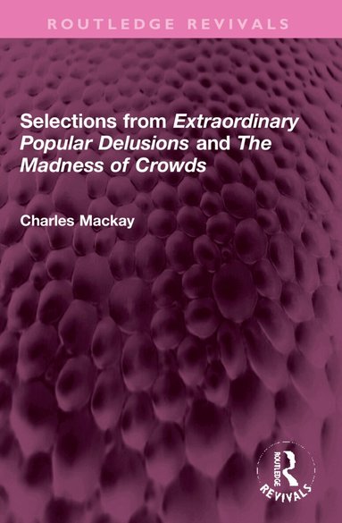 Charles Mackay - Selections from 'Extraordinary Popular Delusions' and 'The Madness of Crowds', Häftad