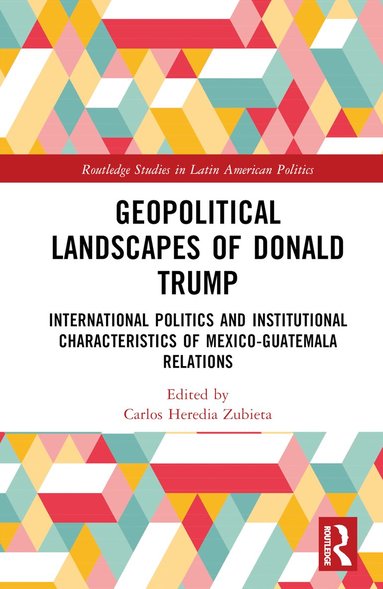 Carlos Heredia-Zubieta - Geopolitical Landscapes of Donald Trump, Inbunden