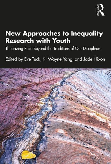 Eve Tuck, K. Wayne Yang, Jade Nixon - New Approaches to Inequality Research with Youth, Häftad
