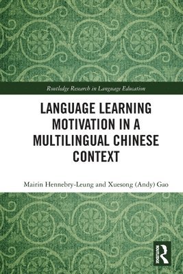 Mairin Hennebry-Leung, Xuesong (Andy) Gao, Australia) Hennebry-Leung, Mairin (University of Tasmania, Australia) Gao, Xuesong (Andy) (University of New South Wales - Language Learning Motivation in a Multilingual Chinese Context, Häftad