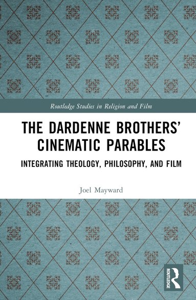 Joel Mayward - Dardenne Brothers’ Cinematic Parables, Inbunden