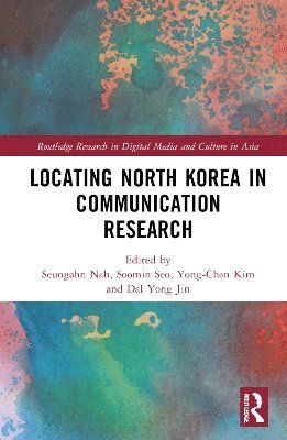 Seungahn Nah, Soomin Seo, Yong-Chan Kim, Dal Yong Jin, USA) Nah, Seungahn (University of Oregon, USA) Seo, Soomin (Temple University, Korea) Kim, Yong-Chan (Yonsei University, Seoul, Canada) Yong Jin, Dal (Simon Fraser University - Locating North Korea in Communication Research, Inbunden