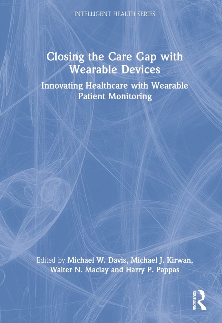 Michael Davis, Michael Kirwan, Walter Maclay, Harry Pappas, Michael W. Davis, Michael J. Kirwan, Walter N. Maclay - Closing the Care Gap with Wearable Devices, Inbunden