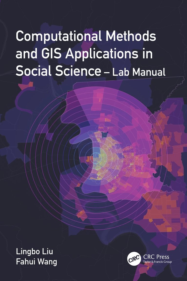 Lingbo Liu, Fahui Wang, USA) Wang, Fahui (Louisiana State University, Baton Rouge - Computational Methods and GIS Applications in Social Science - Lab Manual, Häftad