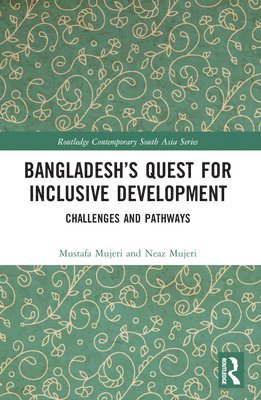 Mustafa K. Mujeri, Neaz Mujeri - Bangladesh’s Quest for Inclusive Development, Häftad
