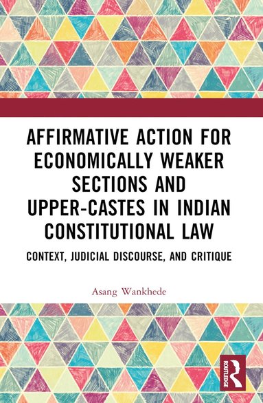 bokomslag Affirmative Action for Economically Weaker Sections and Upper-Castes in Indian Constitutional Law