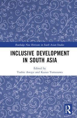 Toshie Awaya, Kazuo Tomozawa, Japan) Awaya, Toshie (Inst. of Global Studies, Tokyo Univ. of Foreign St., Japan) Tomozawa, Kazuo (Grad. School of Hum. & Soc.Sci., Hiroshima Univ. - Inclusive Development in South Asia, Inbunden