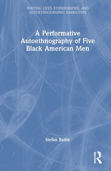 Stefan Battle - Performative Autoethnography of Five Black American Men, Inbunden
