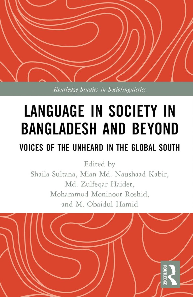 Shaila Sultana, Mian Md. Naushaad Kabir, Md. Zulfeqar Haider, Mohammod Moninoor Roshid, M. Obaidul Hamid, Bangladesh) Kabir, Mian Md. Naushaad (University of Dhaka, Bangladesh) Roshid, Mohammod Moninoor (University of Dhaka, Australia) Hamid, M. Obaidul (The University of Queensland, Mian MD Naushaad Kabir - Language in Society in Bangladesh and Beyond, Inbunden
