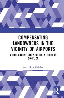 Magdalena Habdas, Poland) Habdas, Magdalena (University of Silesia - Compensating Landowners in the Vicinity of Airports, Inbunden