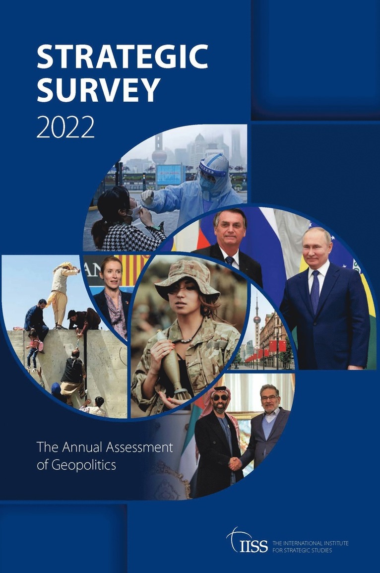 The International Institute Strategic Studies (IISS), UK) Strategic Studies (IISS), The International Institute (The International Institute for Strategic Studies (IISS), The Internatio Strategic Studies (Iiss), The Internatio Strategic Studies (IISS) - Strategic Survey 2022, Häftad