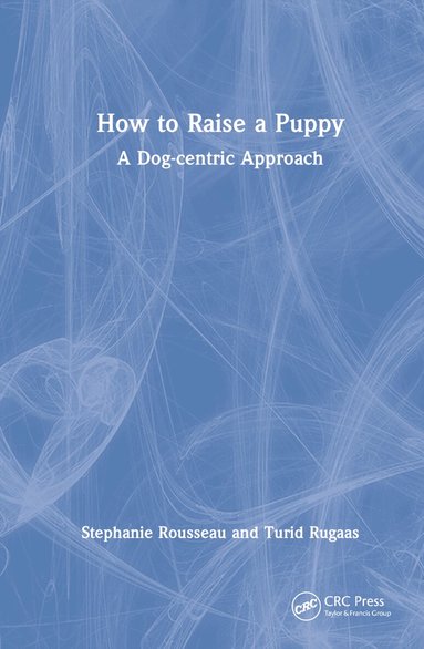 Stephanie Rousseau, Turid Rugaas - How to Raise a Puppy, Inbunden