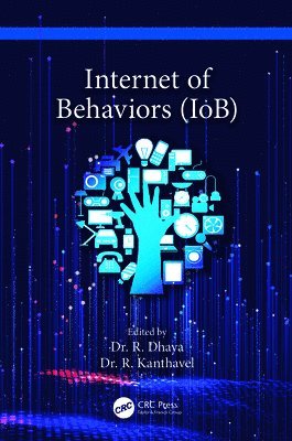 R. Dhaya, R. Kanthavel, Saudi Arabia) Dhaya, R. (Dept. of Computer Science, King Khalid Univ., Saudi Arabia) Kanthavel, R. (Dept. of Computer Science, King Khalid Univ - Internet of Behaviors (IoB), Inbunden