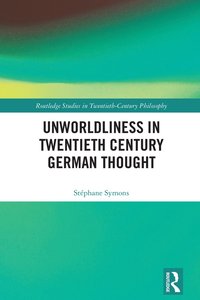 bokomslag Unworldliness in Twentieth Century German Thought