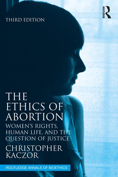 Christopher Kaczor - Ethics of Abortion, Häftad