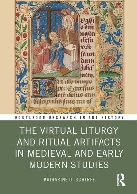 Katharine D. Scherff, USA) Scherff, Katharine D. (Texas Tech University, Katharine D Scherff - Virtual Liturgy and Ritual Artifacts in Medieval and Early Modern Studies, Häftad