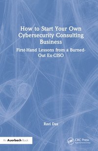 bokomslag How to Start Your Own Cybersecurity Consulting Business