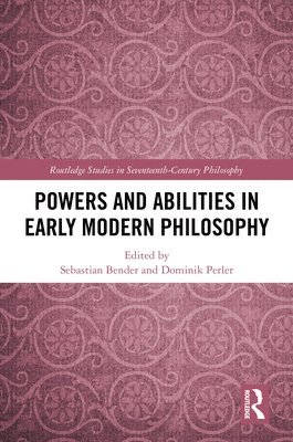 Sebastian Bender, Dominik Perler, Germany) Bender, Sebastian (Georg-August-Universitat Gottingen, Germany) Perler, Dominik (Humboldt University of Berlin - Powers and Abilities in Early Modern Philosophy, Inbunden