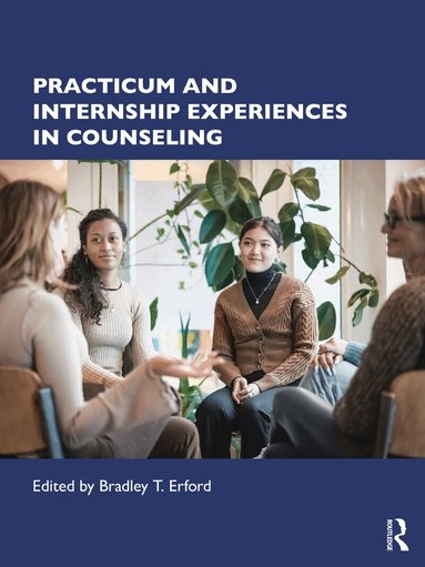 Bradley T. Erford - Practicum and Internship Experiences in Counseling, Häftad