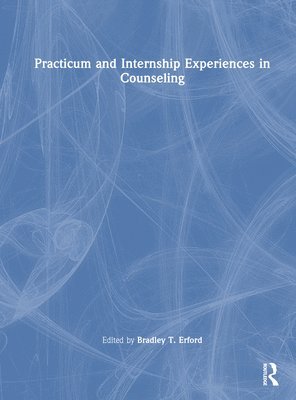 Bradley T. Erford, USA) Erford, Bradley T. (Vanderbilt University, Tennessee - Practicum and Internship Experiences in Counseling, Inbunden
