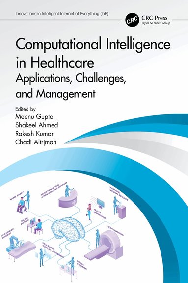 Meenu Gupta, Shakeel Ahmed, Rakesh Kumar, Chadi Altrjman - Computational Intelligence in Healthcare, Häftad