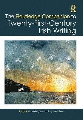 Anne Fogarty, Eugene O'Brien - Routledge Companion to Twenty-First-Century Irish Writing, Inbunden