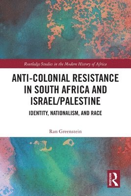 Ran Greenstein, South Africa) Greenstein, Ran (University of the Witwatersrand - Anti-Colonial Resistance in South Africa and Israel/Palestine, Häftad
