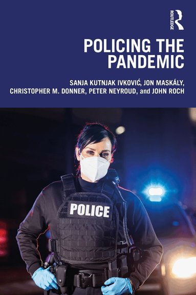 Sanja Kutnjak Ivković, Jon Maskály, Christopher M. Donner, Peter Neyroud, John Roch - Policing the Pandemic, Häftad