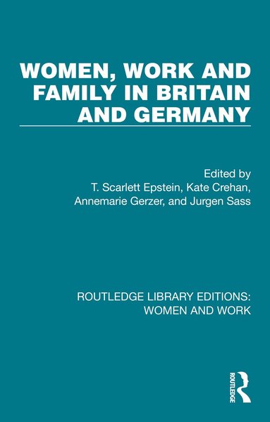 T. Scarlett Epstein, Kate Crehan, Annemarie Gerzer, Jurgen Sass - Women, Work and Family in Britain and Germany, Inbunden