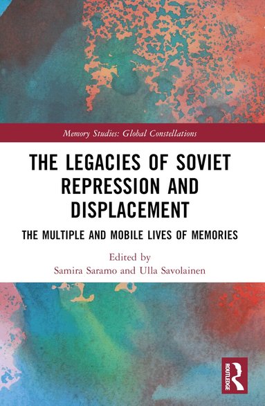 Samira Saramo, Ulla Savolainen - Legacies of Soviet Repression and Displacement, Häftad