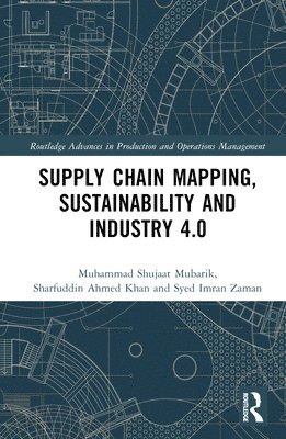 Muhammad Shujaat Mubarik, Sharfuddin Ahmed Khan, Simonov Kusi-Sarpong, Steve Brown, Syed Imran Zaman - Supply Chain Mapping, Sustainability, and Industry 4.0, Inbunden