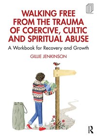 bokomslag Walking Free from the Trauma of Coercive, Cultic and Spiritual Abuse