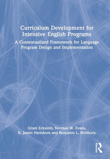 Grant Eckstein, Norman W. Evans, K. James Hartshorn, Benjamin L. McMurry - Curriculum Development for Intensive English Programs, Inbunden
