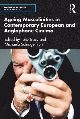 Tony Tracy, Michaela Schrage-Früh, Ireland) Tracy, Tony (NUI Galway, Ireland) Schrage-Fruh, Michaela (NUI Galway - Ageing Masculinities in Contemporary European and Anglophone Cinema, Häftad