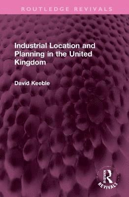 bokomslag Industrial Location and Planning in the United Kingdom