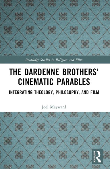 Joel Mayward - Dardenne Brothers’ Cinematic Parables, Häftad