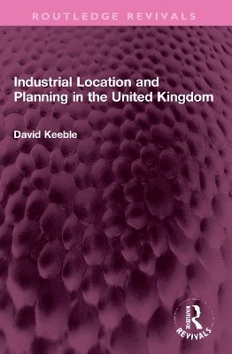 David Keeble - Industrial Location and Planning in the United Kingdom, Häftad