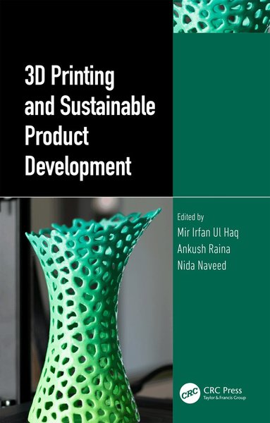 Mir Irfan Ul Haq, Ankush Raina, Nida Naveed - 3D Printing and Sustainable Product Development, Häftad
