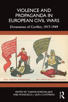 Yiannis Kokosalakis, Francisco J. Leira-Castiñeira, Francisco J. Leira-Castineira - Violence and Propaganda in European Civil Wars, Häftad