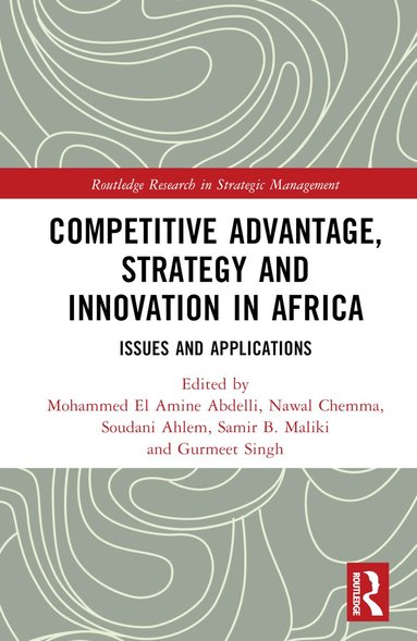 Mohammed El Amine Abdelli, Nawal Chemma, Soudani Ahlem, Samir B. Maliki, Gurmeet Singh - Competitive Advantage, Strategy and Innovation in Africa, Inbunden