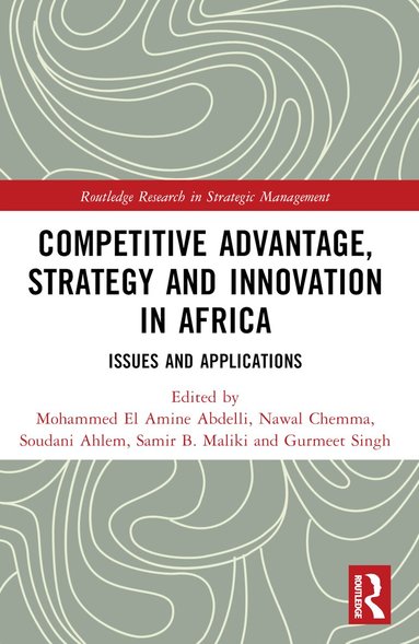 Mohammed El Amine Abdelli, Nawal Chemma, Soudani Ahlem, Samir B. Maliki, Gurmeet Singh - Competitive Advantage, Strategy and Innovation in Africa, Häftad