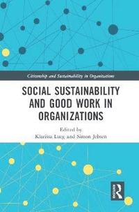 bokomslag Social Sustainability and Good Work in Organizations