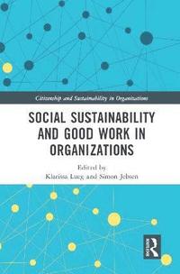 bokomslag Social Sustainability and Good Work in Organizations